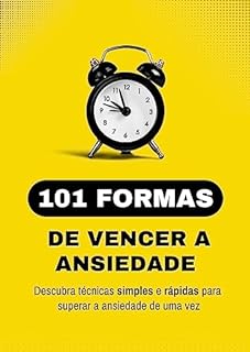 101 Formas de Vencer a Ansiedade Descubra Técnicas Simples e Rápidas