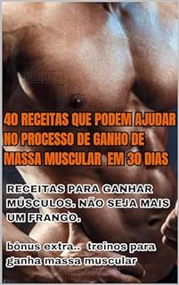 40 Receitas Que Podem Ajudar No Processo De Ganho De Massa Muscular Em