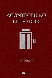 Aconteceu No Elevador EBook Resumo Ler Online E PDF Por Bach Neto