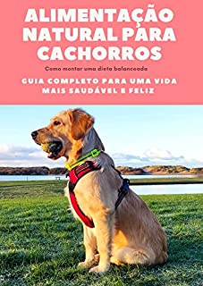 Alimentação Natural para Cachorros Guia Completo para uma Vida Mais