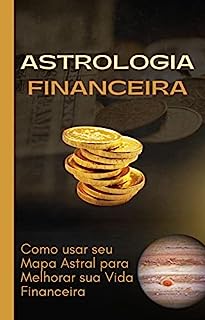 Astrologia Financeira Como Usar Seu Mapa Astral Para Melhorar Sua Vida