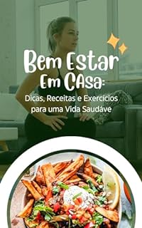 Bem Estar em Casa Dicas Receitas e Exercícios para uma Vida Saudável