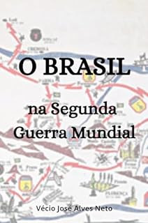 O Brasil Na Segunda Guerra Mundial A Hist Ria Da Segunda Guerra