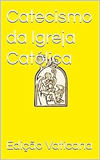 Catecismo da Igreja Católica eBook Resumo Ler Online e PDF por