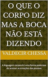 O Que O Corpo Diz Mas A Boca Não Está Dizendo A linguagem corporal é