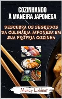 Cozinhando à Maneira Japonesa Descubra os Segredos da Culinária