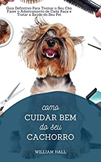 Como Cuidar Bem Do Seu Cachorro Guia Definitivo Para Treinar O Seu Cão