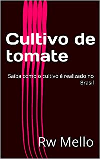 Cultivo de tomate Saiba como o cultivo é realizado eBook Resumo