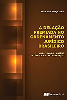 A DELAÇÃO PREMIADA NO ORDENAMENTO JURÍDICO BRASILEIRO Um reflexo do