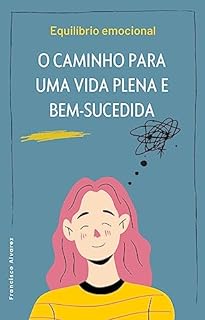 Equilíbrio emocional o caminho para uma vida plena e bem sucedida