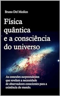 Física quântica e a consciência do universo As conexões surpreendentes