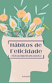 H Bitos De Felicidade T Cnicas Para Ter Uma Vida Feliz Ebook