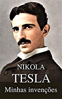 MINHAS INVENÇÕES A Autobiografia de Nikola Tesla Edição em português