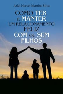 Como Ter E Manter Um Relacionamento Feliz Ou Sem Filhos EBook