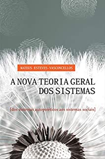 A Nova Teoria Geral dos Sistemas Dos Sistemas Autopoiéticos aos