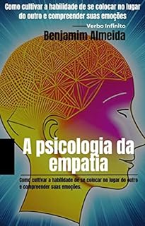 A Psicologia Da Empatia Como Cultivar A Habilidade De Se Colocar No