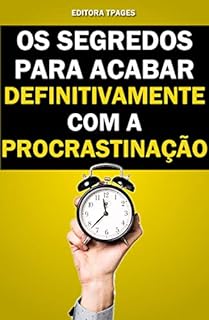 OS SEGREDOS PARA ACABAR DEFINITIVAMENTE A PROCRASTINAÇÃO 17 Dicas