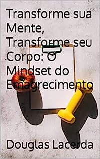 Transforme Sua Mente Transforme Seu Corpo O Mindset Do Emagrecimento