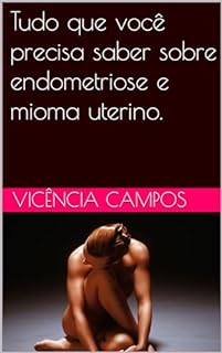 Tudo Que Voc Precisa Saber Sobre Endometriose E Mioma Uterino Ebook