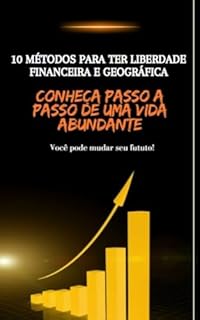 Livro 10 Métodos para Ter Liberdade Financeira e Geográfica