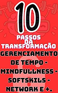 Livro 10 PASSOS PARA TRANSFORMAÇÃO: Um guia completo de auto ajuda para gerenciar suas emoções, alcançar seus objetivos e construir relacionamentos significativos.