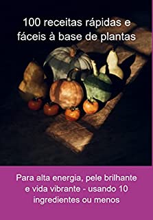 Livro 100 Receitas Rápidas E Fáceis À Base De Plantas