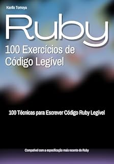 100 Técnicas de Código Legível em Ruby: 100 Técnicas para Escrever Código Ruby Mais Legível