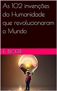 Livro As 102 invenções da Humanidade que revolucionaram o Mundo