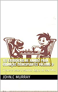 113 exercícios de xadrez para crianças principiantes volume 3: : Treine e teste o espírito lógico do seu filho