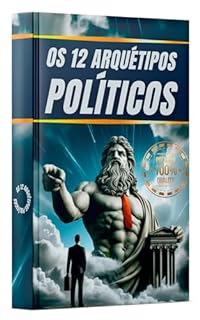 Livro Os 12 Arquétipos Políticos: Construindo uma autoridade poderosa