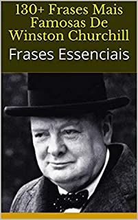 Livro 130+ Frases Mais Famosas De Winston Churchill: Frases Essenciais