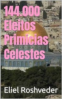 144.000 Eleitos Primícias Celestes (Cabala e Misticismo Livro 11)