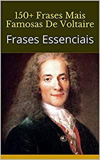 Livro 150+ Frases Mais Famosas De Voltaire: Frases Essenciais