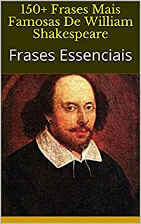 Livro 150+ Frases Mais Famosas De William Shakespeare: Frases Essenciais