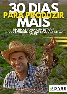 Livro 30 DIAS PARA PRODUZIR MAIS: Técnicas para aumentar a produtividade da sua lavoura em 30 dias