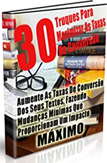 Livro 30 Truques Para Maximar As Taxas De Conversão: Aumente as taxas de conversão dos seus textos, fazendo mudanças minimas que proporcionam um impacto máximo