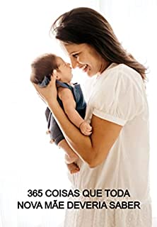 Livro 365 Coisas Que Toda Nova Mãe Deveria Saber