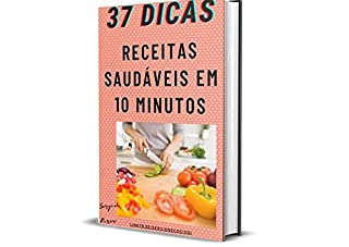 Livro 37 dicas receitas saudáveis em 10 minutos: Receitas Saudáveis