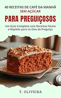 Livro 40 Receitas de Café da Manhã Sem Açúcar para Preguiçosos: Um Guia Completo com Receitas Fáceis e Rápidas para os Dias de Preguiça