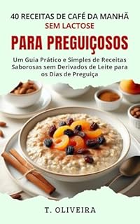 Livro 40 Receitas de Café da Manhã Sem Lactose para Preguiçosos: Um Guia Prático e Simples de Receitas Saborosas sem Derivados de Leite para os Dias de Preguiça