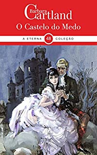 48. O Castelo do Medo (A Eterna Coleção de Barbara Cartland)