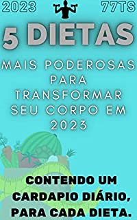 Livro 5 DIETAS PODEROSAS! Para transformar seu corpo. 2023: Descubra os Planos Alimentares Comprovados para Perder Peso, Ganhar Energia e Alcançar a Saúde Ideal!