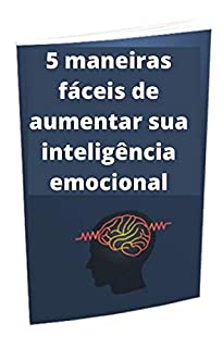 Livro 5 maneiras fáceis de aumentar sua inteligência emocional: inteligência emocional