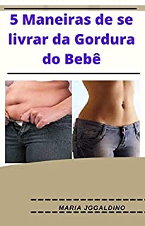 Livro 5 maneiras de se livrar da gordura do bebê: dicas de como emagrecer após a gravidez