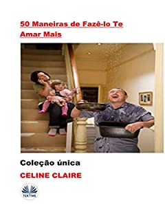 Livro 50 Maneiras de Fazê-lo Te Amar Mais: Coleção Única