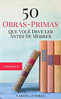 Livro 50 Obras-Primas Que Você Deve Ler Antes De Morrer: Vol. 2