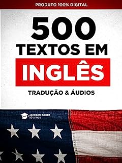 500 Textos curtos em inglês com tradução: Textos em inglês curtos para praticar o listening e reading