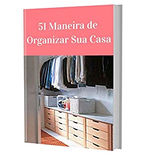 Livro 51 Maneira de Organizar Sua Casa: Um guia completo para você organizar sua casa sem stress