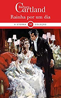 Livro 56. Rainha Por Um Dia (A Eterna Coleção de Barbara Cartland)