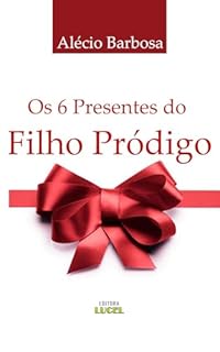 Os 6 Presentes do Filho Pródigo